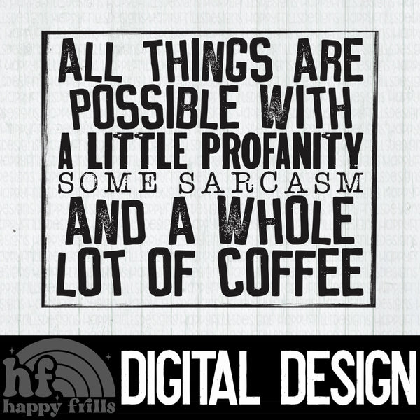 All things are possible with a little profanity, some sarcasm, and a whole lot of coffee