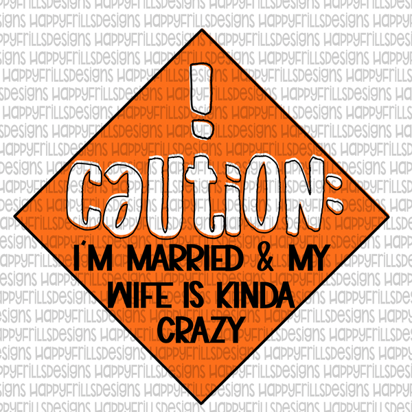 Caution: I’m married and my wife is kinda crazy