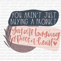 You aren’t just buying a product, you are buying a piece of heart!