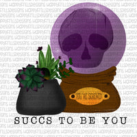 Succs to be you Halloween