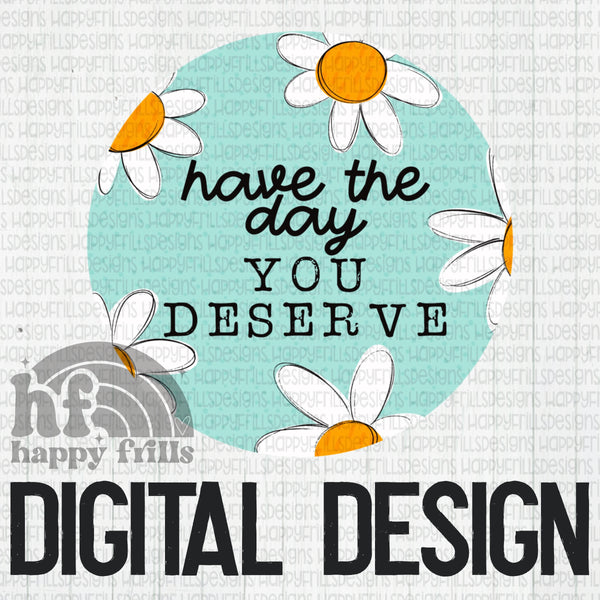 Have the day you deserve floral