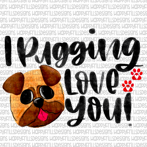 I pugging love you!