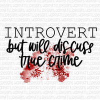 Introvert but will discuss True crime
