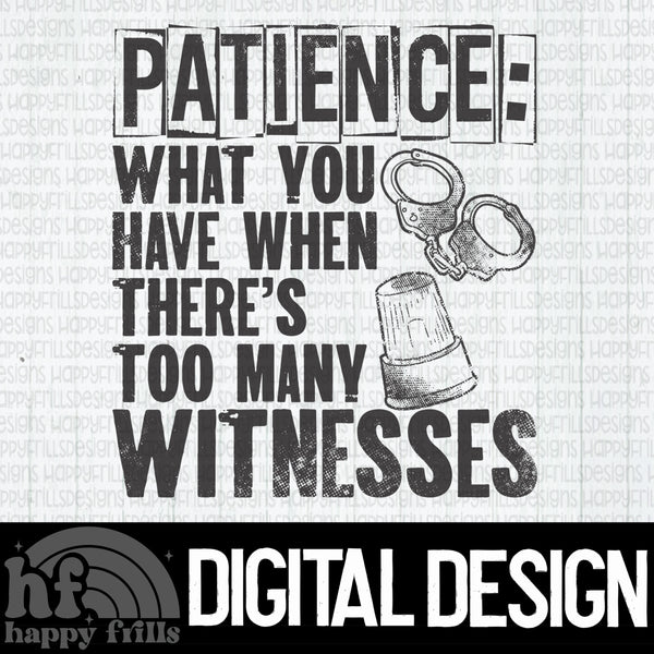 Patience: what you have when there’s too many witnesses
