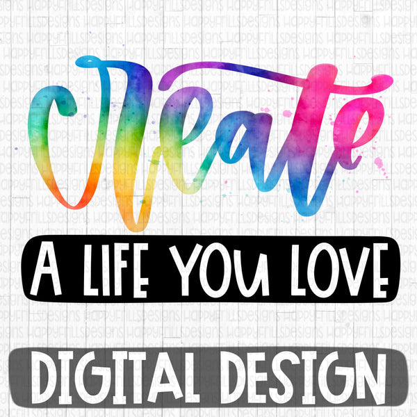 Create a life you love watercolor digital design