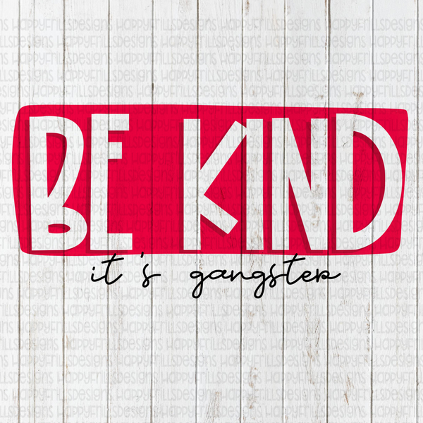 Be kind it’s gangster