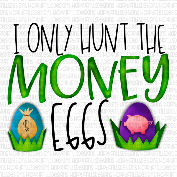 I only hunt money eggs