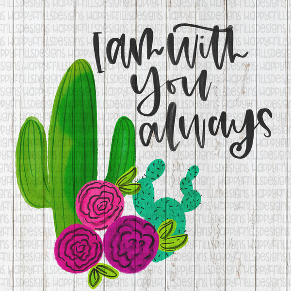 I am with you always cactus and flowers