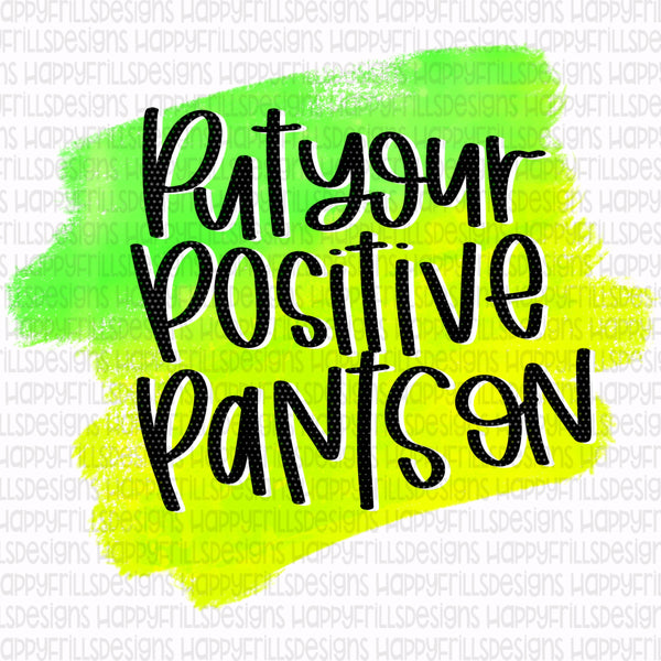 Put your positive pants on!