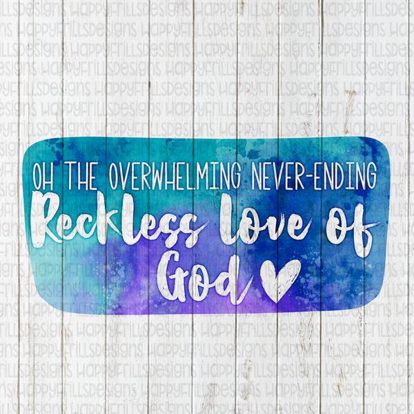 Watercolor The overwhelming Never ending Reckless Love of God