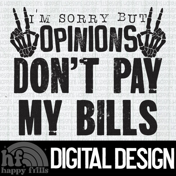 I’m sorry but your opinions don’t pay my bills