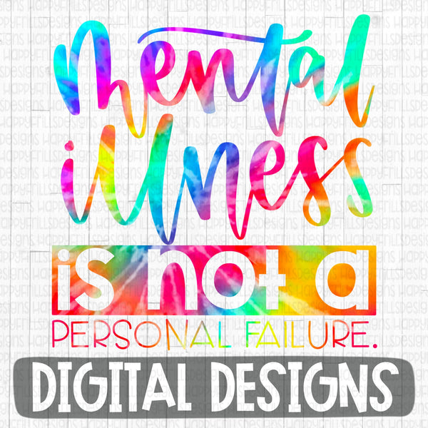 Mental Illness is not a personal failure tie dye