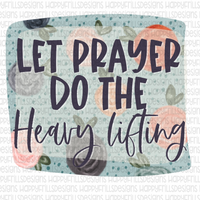 Let prayer do the heavy lifting