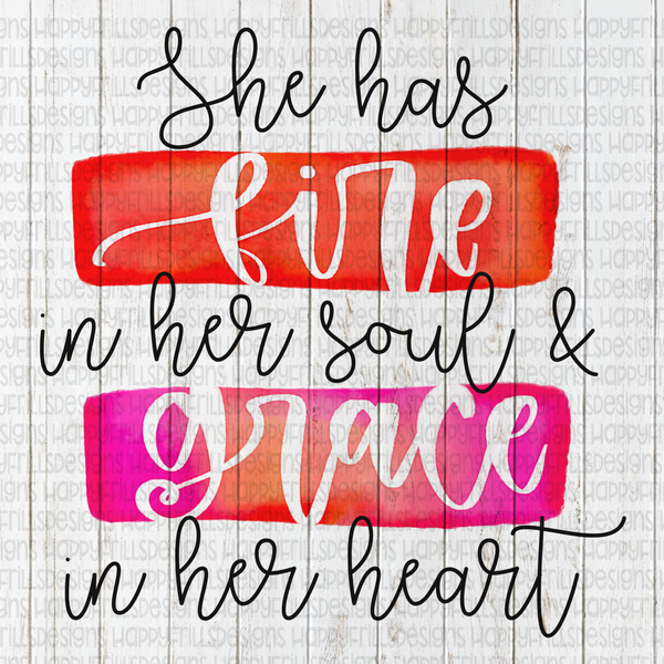 She has fire in her soul and grace in her heart