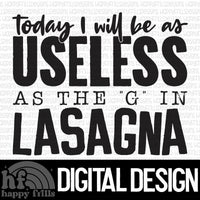 Today I will be as useless as the “g” in lasagna