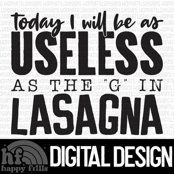 Today I will be as useless as the “g” in lasagna