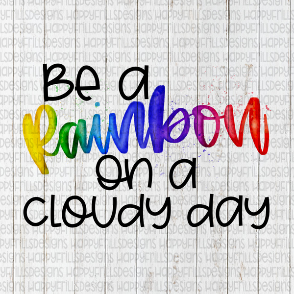 Watercolor Be a Rainbow on a cloudy day