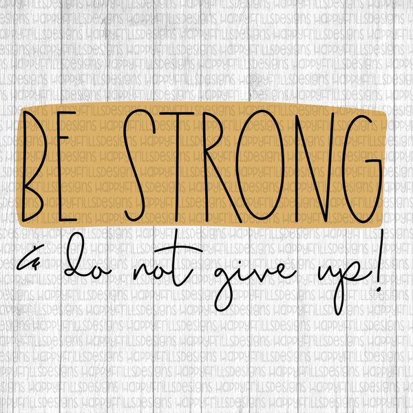 Be strong and do not give up
