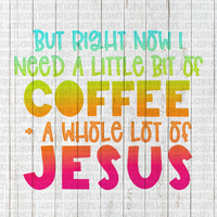 But Right Now I need a Little bit of coffee and a whole lot of Jesus