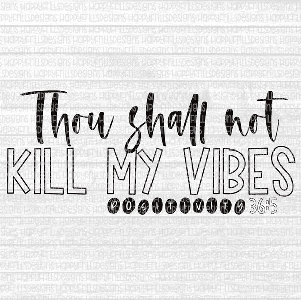 Thou shall not kill my vibes