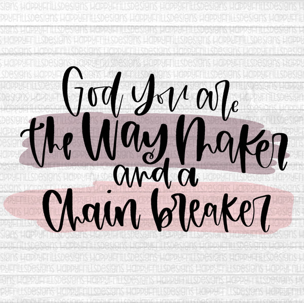 God you are the way maker and the chain breaker