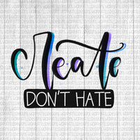 Create don’t hate