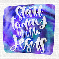 Start today with Jesus watercolor tie dye